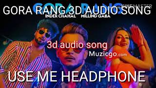 Gora Rang Full 3d Audio song | Inderchahal, Millind Gaba | Use me headphone