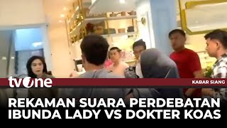 Terungkap! Ini Pembicaraan Ibu Lady dengan Koas saat Kasus Pemukulan | Kabar Siang tvOne