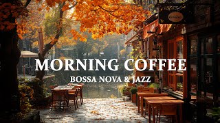 MORNING COFFEE  |  SMOOTH BOSSA NOVA \u0026 GROOVY JAZZ  |  QUIET AND CALM AUTUMN