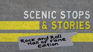 Scenic Stops & Stories- Rock & Roll Hall of Fame Edition- Episode 406