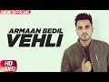 Vehli (Full Song) | Armaan Bedil | Bachan Bedil | Rox A | Garry Nawaab | Latest Punjabi Song 2017
