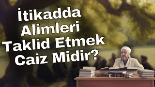 İTİKADDA ALİMLERİ TAKLİD ETMEK CAİZ MİDİR ? ALAEDDİN PALEVİ HOCA