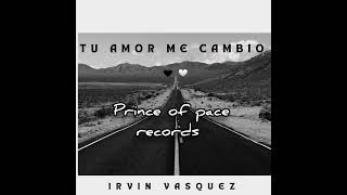 TU AMOR ME CAMBIO-Irvin Vásquez(AUDIO )