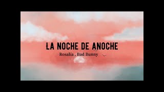 Rosalía , Bad Bunny - La noche de anoche ( lyrics ) ( letra  )