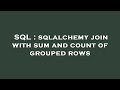 SQL : sqlalchemy join with sum and count of grouped rows