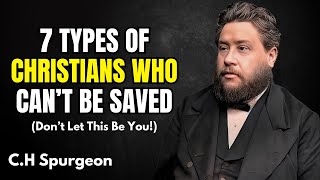 7 Types of Christians Who Cannot Be Saved | C.H Spurgeon Sermon