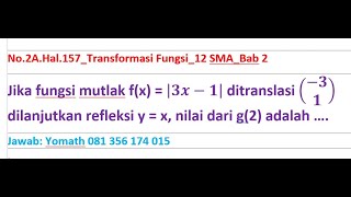 Jika fungsi mutlak f(x) = |3x-1| ditranslasi (-3 1)) dilanjutkan refleksi y = x, nilai dari g(2)