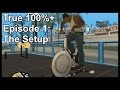 True 100%+ Episode 1: The Setup