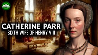 Catherine Parr - Sixth Wife of Henry VIII Documentary