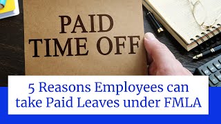 5 Reasons Employees can take Paid Leaves under FMLA