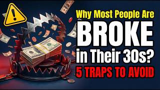 Why Most People Are BROKE in Their 30s (5 Traps to Avoid)