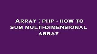 Array : php - how to sum multi-dimensional array
