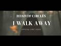 Road of Circles - I Walk Away (Official Lyric Video)