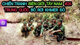 Chiến tranh Biên giới Tây Nam | Tập 26: Trung Quốc BỎ RƠI Khmer Đỏ - 1989