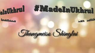 Made in Ukhrul || Thangmeiso Shinglai