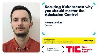 Securing Kubernetes: why you should master the Admission Control /  Roman Levkin