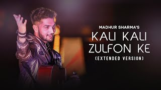 Kali Kali Zulfon ke Extented - Madhur Sharma | Nusrat Fateh Ali Khan Sahab
