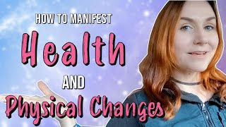 How to Manifest Physical Appearance and Health | Manifesting Physical Changes