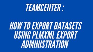 Teamcenter : How to Export Datasets | PLMXML Export Administration