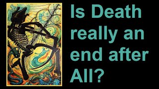 Is Death really an end after All?