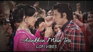 Aankhon Mein Teri - OSO | LoFi Vibes | Shahrukh Khan,Deepika Padukone | Bollywood LoFi | Indian LoFi