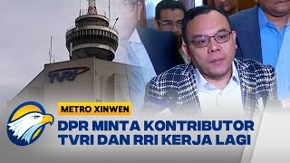 Metro Xinwen - DPR Minta Kontributor TVRI dan RRI Kerja Lagi