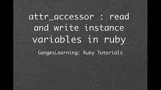 Ruby Tutorials: attr_accessor to get both reader and writer methods for attributes