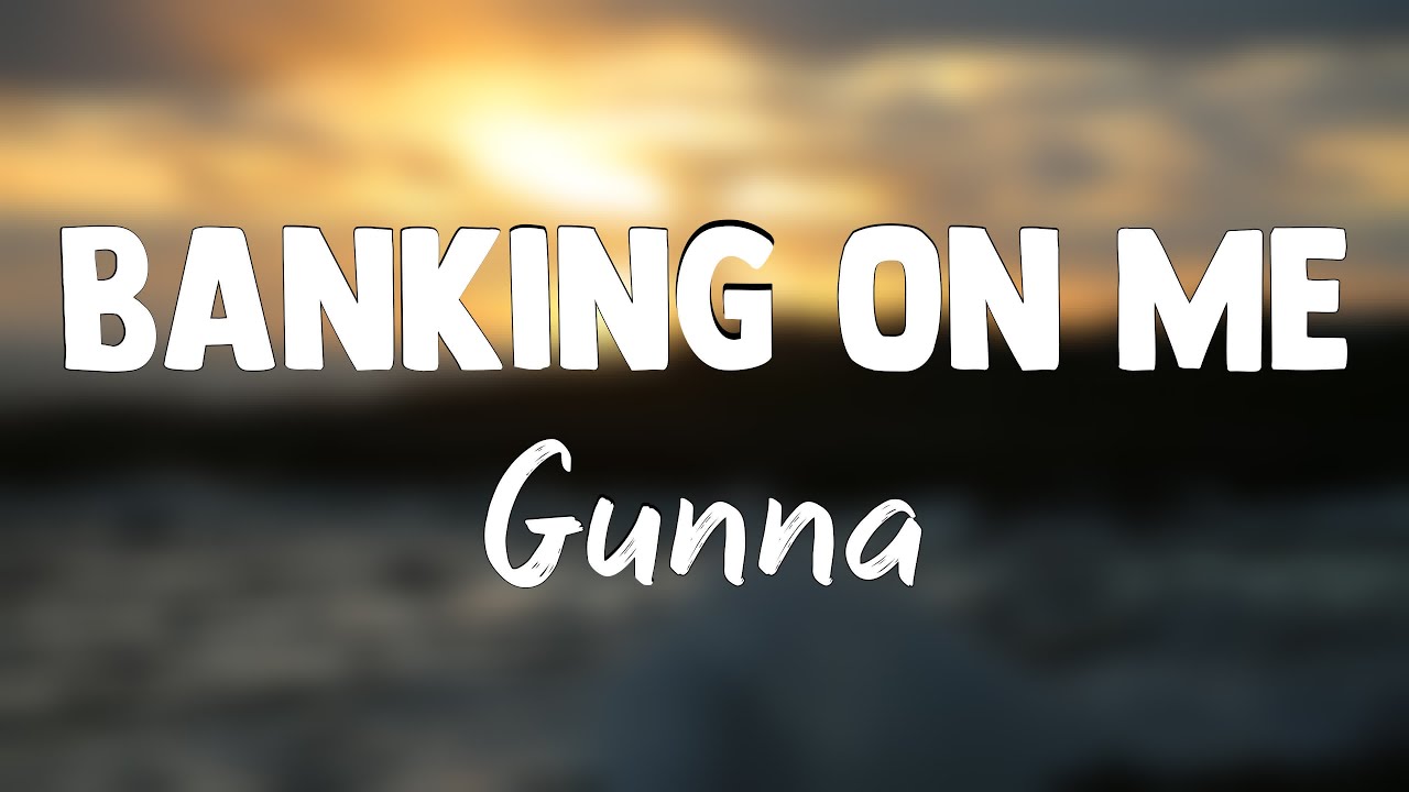 Banking On Me - Gunna [Lyrics Video] 🍁 - YouTube