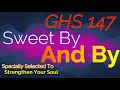 GHS 147 - Sweet By and By