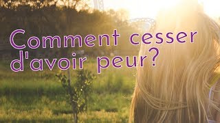 Comment cesser d'avoir peur? | Corps • Âme • Esprit par Quintessence Santé