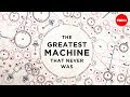 The greatest machine that never was - John Graham-Cumming