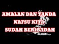 TANDA NAFSU KITA SUDAH BERIBADAH