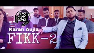 Karan Aujla - FIKK 2 ft deep jandu ( full audio song) unreleased