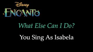 Encanto - What Else Can I Do? - Karaoke/Sing With Me: You Sing Isabela