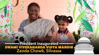 President inaugurated Swami Vivekananda Vidya Mandir, Zanda Chowk, Silvassa.