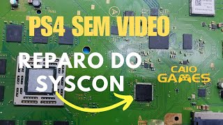 PS4 SEM VÍDEO  REPARO DO SYSCON!!!