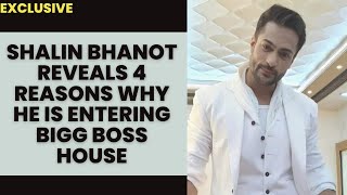 Exclusive: Shalin Bhanot REVEALS 4 reasons why he is entering Bigg Boss house