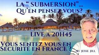 LA SUBMERSION    QU'EN PENSEZ VOUS ? Vous sentez vous en securité?