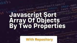 javascript sort array of objects by two properties