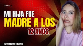 MI HIJA FUE MAMA A LOS 12 AÑOS, HISTORIA DE UNA SEGUIDORA. LAURENT LUCIANA