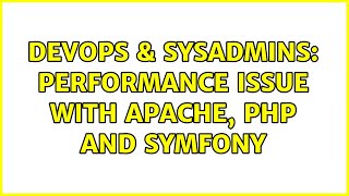 DevOps & SysAdmins: Performance issue with Apache, PHP and Symfony