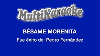 Bésame Morenita - Multikaraoke - Fue Éxito De Pedro Fernández