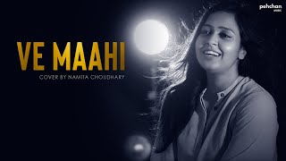 Ve Maahi - Female Cover Version | Namita Choudhary | Kesari | Arijit Singh | Asees Kaur