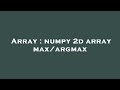 Array : numpy 2d array max/argmax