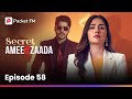 Episode 58 | Secret Ameerzaada | Pocket FM