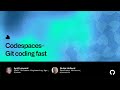 Codespaces—Git coding fast - Universe 2022