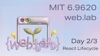 MIT web.lab (6.962) - Day 2/3: React Lifecycle