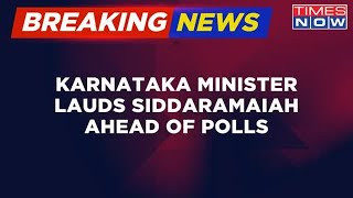 Breaking News | Karnataka Minister Praises Congress's Siddaramaiah Ahead Of Polls | Latest Updates