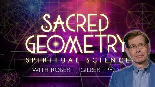 Sacred Geometry - Spiritual Science (Robert J. Gilbert from Gaia)