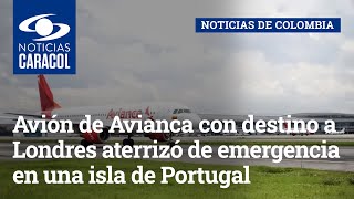 Avión de Avianca con destino a Londres aterrizó de emergencia en una isla de Portugal